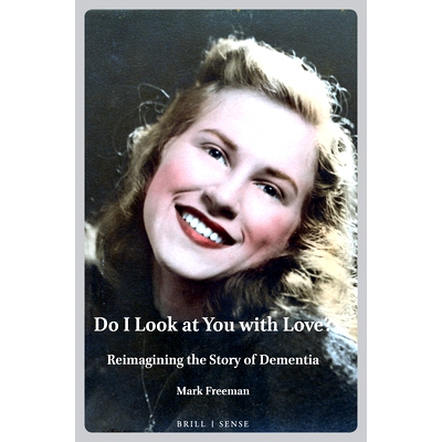 预订 Do I Look at You with Love?: Reimagining the Story of Dementia 我看你的目光中有爱吗？: 9789004460584