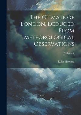 [预订]The Climate of London, Deduced From Meteorological Observations; Volume 2 9781021670397