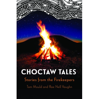 预订 Choctaw Tales: Stories from the Firekeepers 乔克托故事：守火人的故事: 9781496857088