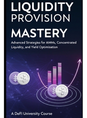 预订 Liquidity Provision Mastery: Advanced Strategies for AMMs, Concentrated Liquidity, and Yield Optimization 979827924