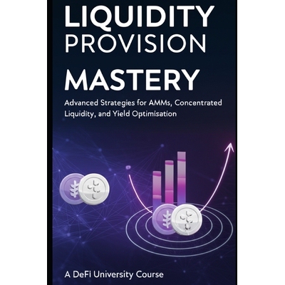 预订 Liquidity Provision Mastery: Advanced Strategies for AMMs, Concentrated Liquidity, and Yield Optimization 979827924