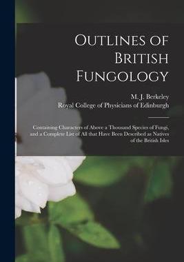 [预订]Outlines of British Fungology: Containing Characters of Above a Thousand Species of Fungi, and a Com 9781013631153