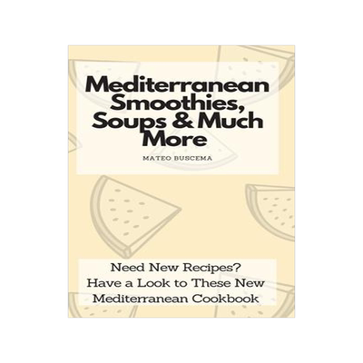 [预订]Mediterranean Smoothies, Soups & Much More: Need New Recipes? Have a Look to These New Mediterranean 9781802776980