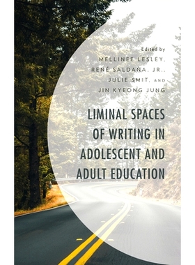 预订 Liminal Spaces of Writing in Adolescent and Adult Education 青少年和成人教育中的写作极限空间: 9781666904000