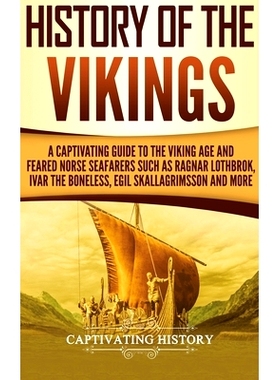 预订 History of the Vikings: A Captivating Guide to the Viking Age and Feared Norse Seafarers Such as Ragnar Lothbrok, I
