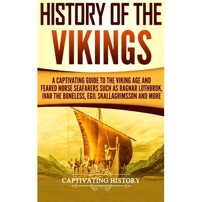 预订 History of the Vikings: A Captivating Guide to the Viking Age and Feared Norse Seafarers Such as Ragnar Lothbrok, I