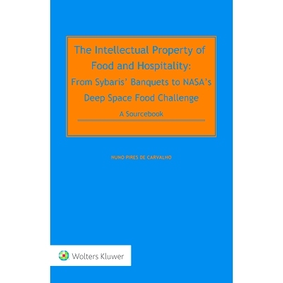 预订 The Intellectual Property of Food and Hospitality: From Sybaris’ Banquets to NASA’s Deep Space Food Program - A S