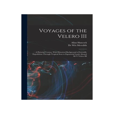 [预订]Voyages of the Velero III: A Pictorial Version, With Historical Background of Scientific Expeditions 9781018159331