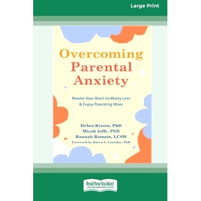 预订 Overcoming Parental Anxiety: Rewire Your Brain to Worry Less and Enjoy Parenting More (16pt Large Print Edition): 9