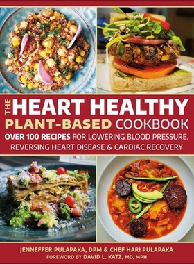 预订 The Heart Healthy Plant-Based Cookbook: Over 100 Recipes for Lowering Blood Pressure, Reversing Heart Disease & Car