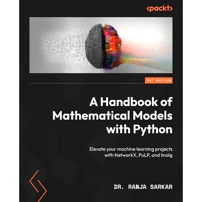 预订 A Handbook of Mathematical Models with Python: Elevate your machine learning projects with NetworkX, PuLP, and lina