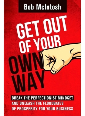 预订 Get Out Of Your Own Way!: How to break the perfectionist mindset and unleash the floodgates of prosperity for your