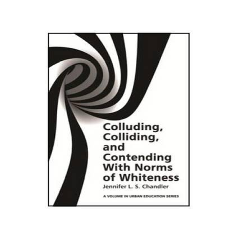 [预订]Colluding, Colliding, and Contending with Norms of Whiteness 9781681236919