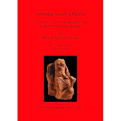 预订 Ventidue secoli a Parma: Lo scavo sotto la sede centrale della Cassa di Risparmio in piazza Garibaldi 帕尔马的二十