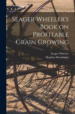 [预订]Seager Wheeler’s Book on Profitable Grain Growing [microform] 9781015381247