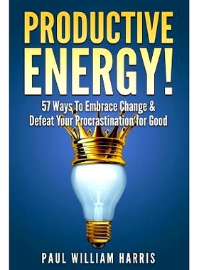 预订 Productive Energy!: 57 Ways To Embrace Change & Defeat Your Procrastination For Good: Procrastination Self Help: 97