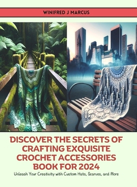 预订 Discover the Secrets of Crafting Exquisite Crochet Accessories Book for 2024: Unleash Your Creativity with Custom H
