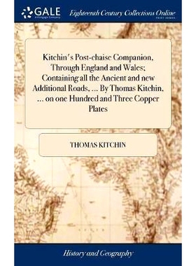 预订 Kitchin’s Post-chaise Companion, Through England and Wales; Containing all the Ancient and new Additional Roads, .