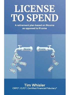 预订 License to Spend: A Retirement Plan Based on INcome as Opposed to IFcome: 9781963911428