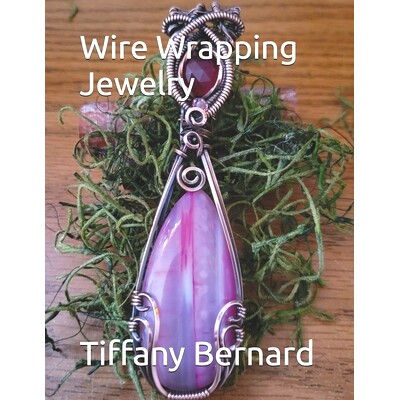 预订 Wire Wrapping Jewelry: Step-by-Step Instructions Featuring Over 100 Full Color Photos to Create a Beautiful Piece o