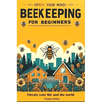 预订 Beekeeping for Beginners: Solve Bee Challenges, Master Beekeeping, Harvest Bounty, Monetize Passion. Unlock Sustain