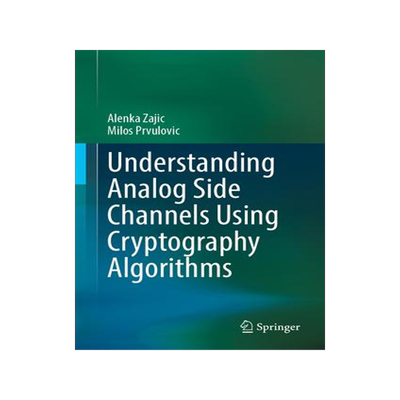 [预订]Understanding Analog Side Channels Using Cryptography Algorithms 9783031385780