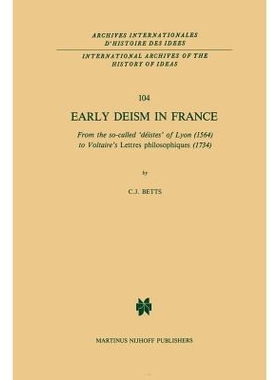 预订 Early Deism in France: From the so-called ‘déistes’ of Lyon (1564) to Voltaire’s ‘Lettres philosophiques’ (17