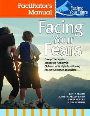 [预订]Facing Your Fears: Group Therapy for Managing Anxiety in Children with High-Functioning Autism Spect 9781598571783