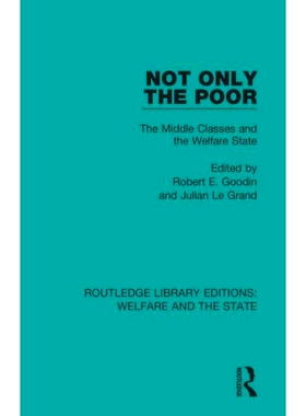预订 Not Only the Poor: The Middle Classes and the Welfare State 不只是穷人：中产*与福利国家: 9781138598638