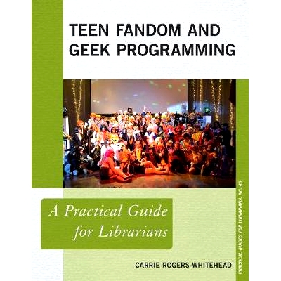 预订 Teen Fandom and Geek Programming: A Practical Guide for Librarians 青少年爱好者和极客编程：图书馆员的实用指南: 9781