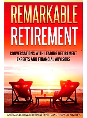 预订 Remarkable Retirement Volume 1: Conversations with Leading Retirement Experts and Financial Advisors: 9780998708546
