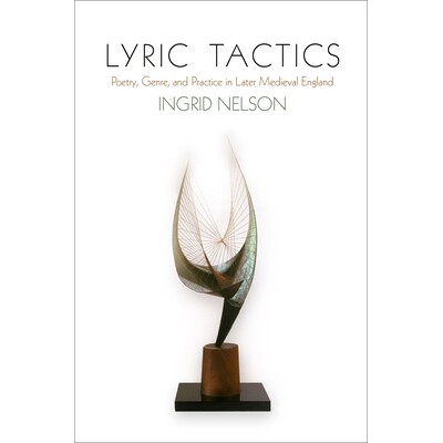 预订 Lyric Tactics: Poetry, Genre, and Practice in Later Medieval England 抒情策略：中世纪晚期英格兰诗歌流派与实践（丛书