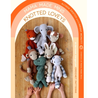 预订 Mama Made Minis Knotted Loveys: 16 Heirloom Amigurumi Crochet Patterns Mama Made Minis Knotted Loveys：16 种传家宝