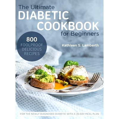 预订 The Ultimate Diabetic Cookbook for Beginners: 800 Foolproof, Delicious recipes for the Newly Diagnosed Diabetic Wit