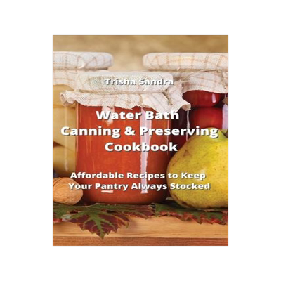 [预订]Water Bath Canning & Preserving Cookbook: Affordable Recipes to Keep Your Pantry Always Stocked 9789959016508