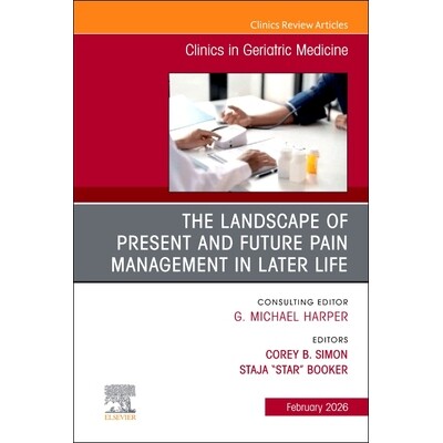预订 The Landscape of Present and Future Pain Management in Later Life, An Issue of Clinics in Geriatric Medicine 老年疼