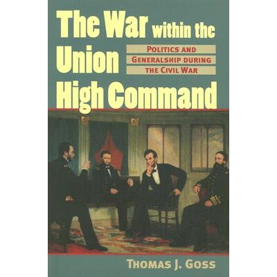 预订 The War Within the Union High Command: Politics and Generalship During the Civil War: 9780700612635