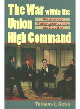 预订 The War Within the Union High Command: Politics and Generalship During the Civil War: 9780700612635