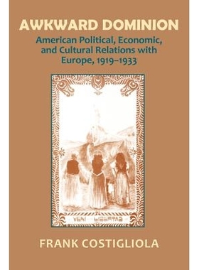 预订 Awkward Dominion: American Political, Economic, and Cultural Relations with Europe, 1919 1933: 9780801495052