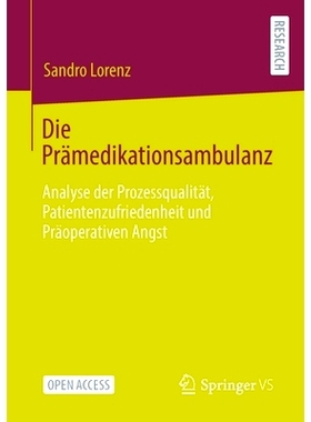 预订 Die Prämedikationsambulanz: Analyse der Prozessqualität, Patientenzufriedenheit und Präoperativen Angst: 9783658