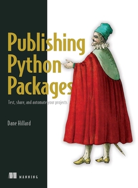 预订 Publishing Python Packages: Test, Share, and Automate Your Projects: 9781617299919
