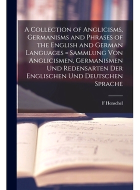 预订 A Collection of Anglicisms, Germanisms and Phrases of the English and German Languages = Sammlung Von Anglicismen,