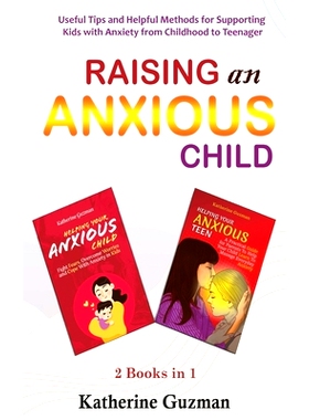 预订 Raising An Anxious Child: Useful Tips and Helpful Methods for Supporting Kids with Anxiety from Childhood to Teenag