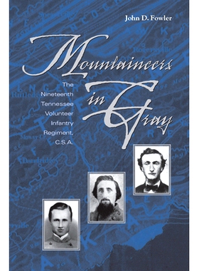 预订 Mountaineers in Gray: The Nineteenth Tennessee Volunteer Infantry Regiment, C. S. A. 灰色的登山者：第十九田纳西志愿