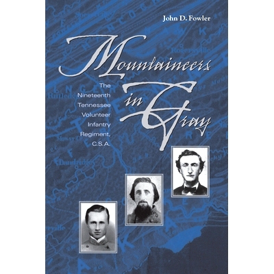 预订 Mountaineers in Gray: The Nineteenth Tennessee Volunteer Infantry Regiment, C. S. A. 灰色的登山者：第十九田纳西志愿