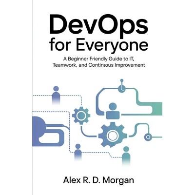 预订 DevOps for Everyone: A Beginner Friendly Guide to IT, Teamwork, and Continuous Improvement: 9798276138459