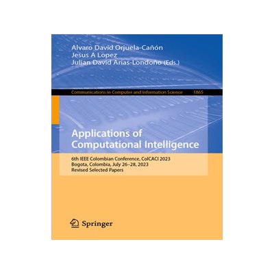 [预订]Applications of Computational Intelligence: 6th IEEE Colombian Conference, ColCACI 2023, Bogota, Col 9783031484148