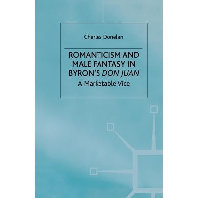 预订 Romanticism and Male Fantasy in Byron’s Don Juan: A Marketable Vice: 9781349413690