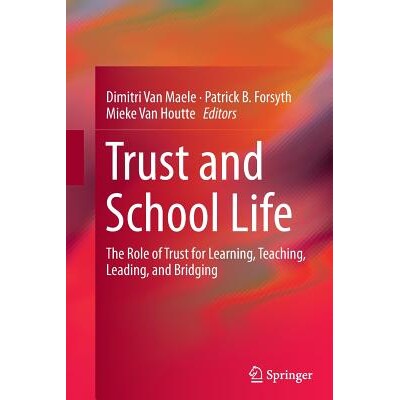 预订 Trust and School Life: The Role of Trust for Learning, Teaching, Leading, and Bridging: 9789402400755