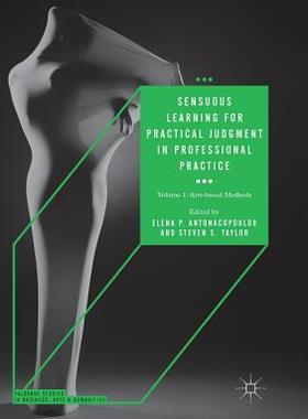 【预订】Sensuous Learning for Practical Judgment in Professional Practice: Volume 1: Arts-Based Methods